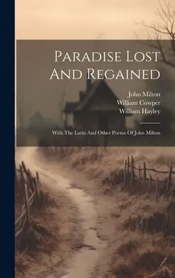 Ztracený a znovunabytý ráj: S latinskými a jinými básněmi Johna Miltona - Paradise Lost And Regained: With The Latin And Other Poems Of John Milton