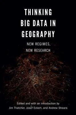 Thinking Big Data in Geography: Nové režimy, nový výzkum - Thinking Big Data in Geography: New Regimes, New Research