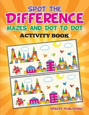 Knížka s aktivitami pro poznávání rozdílů, bludiště a tečky do tečky (Spot the Difference, Mazes and Dot to Dot Activity Book) - Spot the Difference, Mazes and Dot to Dot Activity Book