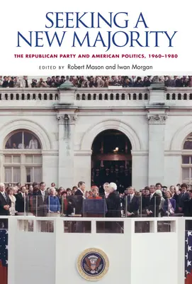 Hledání nové většiny: Republikánská strana a americká politika v letech 1960-1980. - Seeking a New Majority: The Republican Party and American Politics, 1960-1980