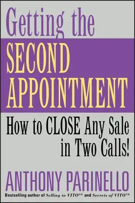 Jak se dostat k druhému jmenování: Jak uzavřít jakýkoli prodej během dvou hovorů! - Getting the Second Appointment: How to Close Any Sale in Two Calls!
