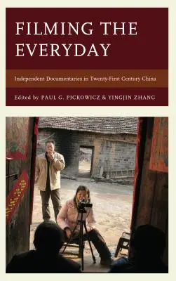 Natáčení každodennosti: Nezávislé dokumentární filmy v Číně jednadvacátého století - Filming the Everyday: Independent Documentaries in Twenty-First-Century China