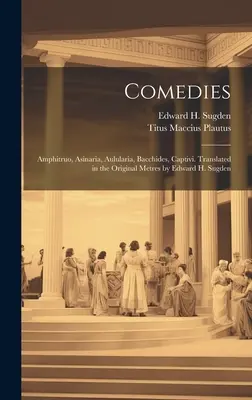 Komedie: M. Plauti: Amphitruo, Asinaria, Aulularia, Bacchides, Captivi. V původních metrech přeložil Edward H. Sugden. - Comedies: Amphitruo, Asinaria, Aulularia, Bacchides, Captivi. Translated in the Original Metres by Edward H. Sugden