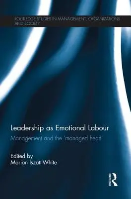 Vedení jako emoční práce: Vedení a „řízené srdce - Leadership as Emotional Labour: Management and the 'Managed Heart'