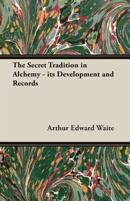 Tajná tradice v alchymii - její vývoj a záznamy - The Secret Tradition in Alchemy - Its Development and Records