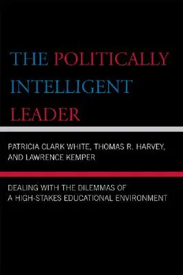 Politicky inteligentní vůdce: Dilemata ve vzdělávacím prostředí s vysokými nároky na úspěch: Jak se vypořádat s dilematy - The Politically Intelligent Leader: Dealing with the Dilemmas of a High-Stakes Educational Environment