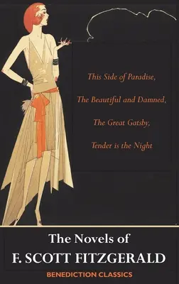Romány F. Scotta Fitzgeralda: Velký Gatsby, Něžná je noc, Něžná je noc. - The Novels of F. Scott Fitzgerald: This Side of Paradise, The Beautiful and Damned, The Great Gatsby, Tender is the Night
