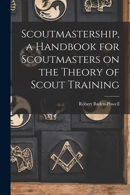 Scoutmastership, a Handbook for Scoutmasters on the Theory of Scout Training (Příručka pro skautské vedoucí o teorii skautské výchovy) - Scoutmastership, a Handbook for Scoutmasters on the Theory of Scout Training