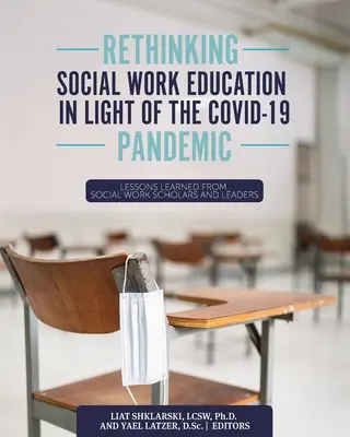 Přehodnocení vzdělávání v sociální práci ve světle pandemie COVID-19: Zkušenosti získané od vědců a vedoucích pracovníků v sociální práci - Rethinking Social Work Education in Light of the COVID-19 Pandemic: Lessons Learned from Social Work Scholars and Leaders