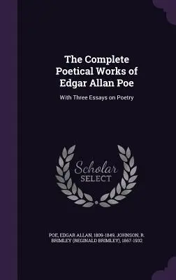 Kompletní básnické dílo Edgara Allana Poea: se třemi eseji o poezii - The Complete Poetical Works of Edgar Allan Poe: With Three Essays on Poetry