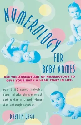 Numerologie pro dětská jména: Využijte starověké umění numerologie, abyste dali svému dítěti náskok v životě. - Numerology for Baby Names: Use the Ancient Art of Numerology to Give Your Baby a Head Start in Life