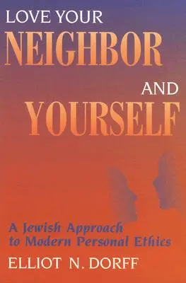 Miluj bližního svého i sebe sama: Židovský přístup k moderní osobní etice - Love Your Neighbor and Yourself: A Jewish Approach to Modern Personal Ethics