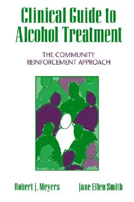 Clinical Guide to Alcohol Treatment: Příručka: Přístup k posilování komunity (The Community Reinforcement Approach) - Clinical Guide to Alcohol Treatment: The Community Reinforcement Approach