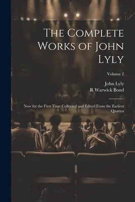 Kompletní dílo Johna Lylyho: Nyní poprvé sebrané a upravené z nejstarších kvartů; svazek 2 - The Complete Works of John Lyly: Now for the First Time Collected and Edited From the Earliest Quartos; Volume 2