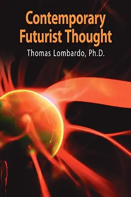 Současné futuristické myšlení: Vědecká fantastika, studia budoucnosti, teorie a vize budoucnosti v minulém století: svazek: Vědecká fantastika, studia budoucnosti, teorie a vize budoucnosti v minulém století - Contemporary Futurist Thought: Science Fiction, Future Studies, and Theories and Visions of the Future in the Last Century