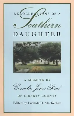 Vzpomínky jižanské dcery: Vzpomínky Cornelie Jonesové Pondové z Liberty County - Recollections of a Southern Daughter: A Memoir by Cornelia Jones Pond of Liberty County