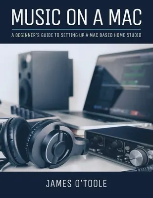 Hudba na Macu: Příručka pro začátečníky, jak si zřídit domácí studio na Macu. - Music On A Mac: A Beginner's Guide To Setting Up A Mac Based Home Studio