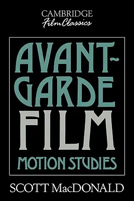 Avantgardní film: Studie o pohybu Avantgardní avantgarda: praktická příručka - Avant-Garde Film: Motion Studies