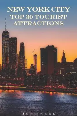 New York City Top 30 turistických atrakcí: 30 turistických atrakcí a zajímavých míst v New Yorku: tipy zkušeného cestovatele na nejlepší turistické atrakce a zajímavá místa v New Yorku. - New York City Top 30 Tourist Attractions: An Experienced Traveler's Tips to the Best Tourist Attractions and Hotspots Within New York City