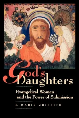 Boží dcery: Evangelikální ženy a síla poddanství: Dcery evangelikální a síla poddanství - God's Daughters: Evangelical Women and the Power of Submission
