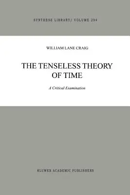 The Tenseless Theory of Time: A Critical Examination (Teorie času bez napětí: kritické zkoumání) - The Tenseless Theory of Time: A Critical Examination