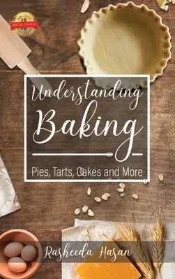 Porozumět pečení: Koláče, dorty, koláče a další - Understanding Baking: Pies, Tarts, Cakes and More