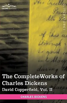 The Complete Works of Charles Dickens (in 30 Volumes, Illustrated): The Complete Works of Charles Dickens (in 30 Volumes, Illustrated): David Copperfield, svazek II - The Complete Works of Charles Dickens (in 30 Volumes, Illustrated): David Copperfield, Vol. II