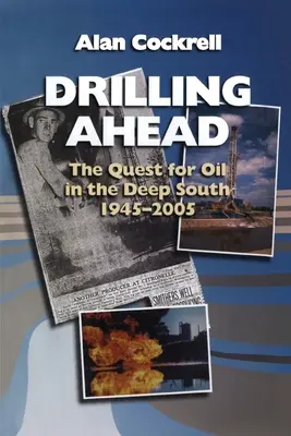 Vrtání vpřed: Hledání ropy na hlubokém jihu v letech 1945-2005 - Drilling Ahead: The Quest for Oil in the Deep South, 1945-2005