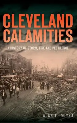 Cleveland Calamities: A History of Storm, Fire and Morilence (Dějiny bouří, požárů a moru) - Cleveland Calamities: A History of Storm, Fire and Pestilence