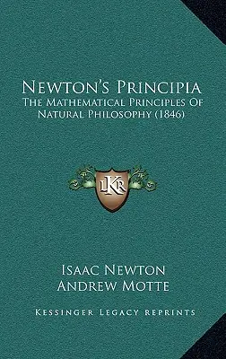 Newtonova Principia: Matematické principy přírodní filozofie (1846) - Newton's Principia: The Mathematical Principles Of Natural Philosophy (1846)