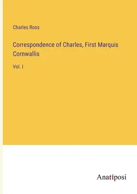Korespondence Charlese, prvního markýze Cornwallise: svazek I - Correspondence of Charles, First Marquis Cornwallis: Vol. I