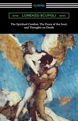 Duchovní boj a pojednání o pokoji duše a myšlenky o smrti - The Spiritual Combat, The Peace of the Soul, and Thoughts on Death