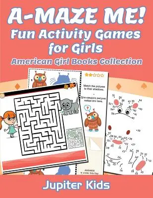 A-MAZE ME! Zábavné hry s aktivitami pro dívky: Sbírka knih pro americké dívky - A-MAZE ME! Fun Activity Games for Girls: American Girl Books Collection
