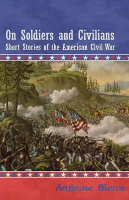 O vojácích a civilistech - povídky z americké občanské války - On Soldiers and Civilians - Short Stories of the American Civil War