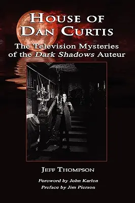 Dům Dana Curtise: Televizní záhady Temných stínů Auteur - House of Dan Curtis: The Television Mysteries of the Dark Shadows Auteur