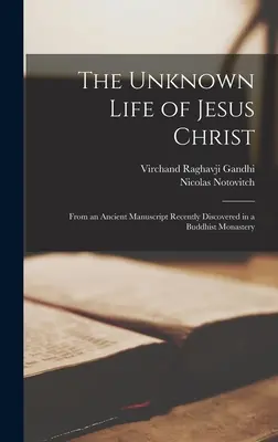 Neznámý život Ježíše Krista: Ze starobylého rukopisu, který byl nedávno objeven v buddhistickém klášteře. - The Unknown Life of Jesus Christ: From an Ancient Manuscript Recently Discovered in a Buddhist Monastery