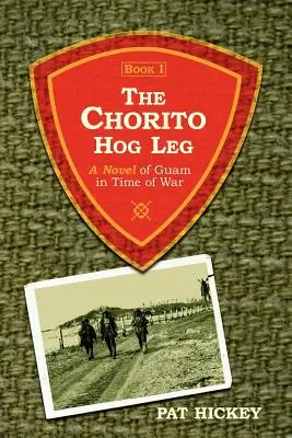 Vepřová nožka Chorita, kniha 1: Román z Guamu v době války - The Chorito Hog Leg, Book 1: A Novel of Guam in Time of War