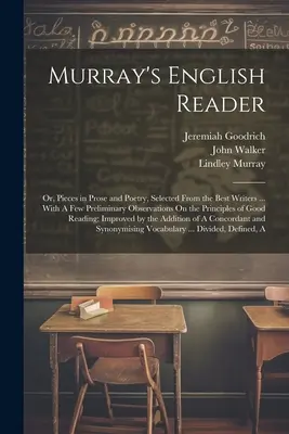 Murray's English Reader: Murrayova čítanka: aneb, Kousky v próze a poezii vybrané od nejlepších spisovatelů... S několika předběžnými poznámkami o principech - Murray's English Reader: Or, Pieces in Prose and Poetry, Selected From the Best Writers ... With A Few Preliminary Observations On the Principl