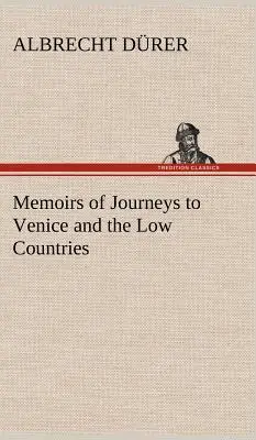 Vzpomínky na cesty do Benátek a Nízkých zemí - Memoirs of Journeys to Venice and the Low Countries