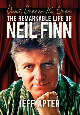 Nesni o tom, že je konec: Pozoruhodný život Neila Finna - Don't Dream It's Over: The Remarkable Life of Neil Finn