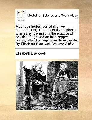 A Curious Herbal, Containing Five Hundred Cuts, of the Most Useful Plants, Which Are Now Used in the Practice of Physick. Ryté na měděné foliové desce - A Curious Herbal, Containing Five Hundred Cuts, of the Most Useful Plants, Which Are Now Used in the Practice of Physick. Engraved on Folio Copper Pla