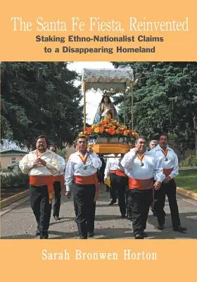 Znovuobjevená fiesta v Santa Fe: Etnonacionalistické nároky na mizející domovinu - The Santa Fe Fiesta, Reinvented: Staking Ethno-Nationalist Claims to a Disappearing Homeland