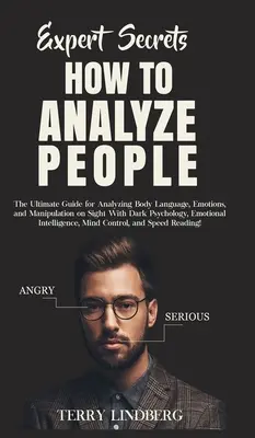 Tajemství odborníků - Jak analyzovat lidi: Vyzkoušejte si, jak analyzovat řeč těla, emoce a manipulaci na první pohled pomocí temné psychologie, emotivity. - Expert Secrets - How to Analyze People: The Ultimate Guide for Analyzing Body Language, Emotions, and Manipulation on Sight With Dark Psychology, Emot