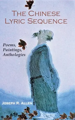 Čínská textová sekvence: Básně, obrazy, antologie - The Chinese Lyric Sequence: Poems, Paintings, Anthologies