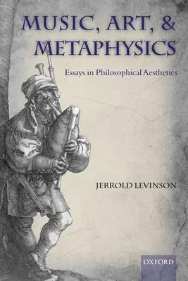 Hudba, umění a metafyzika: Essays in Philosophica Aesthetics: Metafyzika a metafyziky - Music, Art, and Metaphysics: Essays in Philosophica Aesthetics