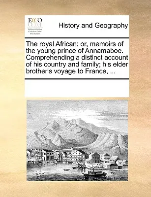 The Royal African: aneb, Vzpomínky mladého prince z Annamaboe. Obsahující podrobný popis jeho země a rodiny, jeho staršího bratra a jeho rodiny. - The Royal African: Or, Memoirs of the Young Prince of Annamaboe. Comprehending a Distinct Account of His Country and Family; His Elder Br