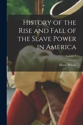 Dějiny vzestupu a pádu otrokářské moci v Americe; 2. díl - History of the Rise and Fall of the Slave Power in America; Volume 2