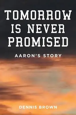 Zítřek není nikdy slíben: Aaronův příběh - Tomorrow Is Never Promised: Aaron's Story