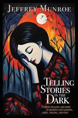 Vyprávění příběhů ve tmě: Hledání uzdravení a naděje ve sdílení našeho smutku, zármutku, traumatu a bolesti - Telling Stories in the Dark: Finding healing and hope in sharing our sadness, grief, trauma, and pain