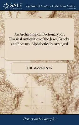 Archologický slovník; aneb, Klasické starožitnosti Židů, Řeků a Římanů, abecedně uspořádané - An Archological Dictionary; or, Classical Antiquities of the Jews, Greeks, and Romans, Alphabetically Arranged